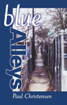 BLUE ALLEYS Prose Poetry by Paul Christensen